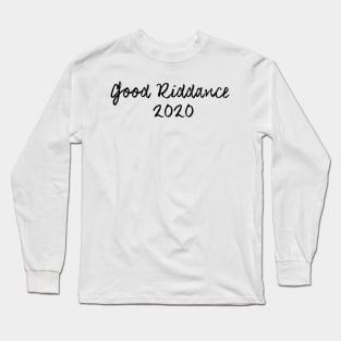 Good Riddance 2020 Long Sleeve T-Shirt